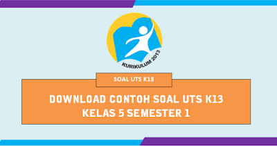 Download Soal UTS Kelas 5 K13 Semester 1 tahun 2020 2020 Download Soal UTS Kelas 5 K13 Semester 1 tahun 2020 2020