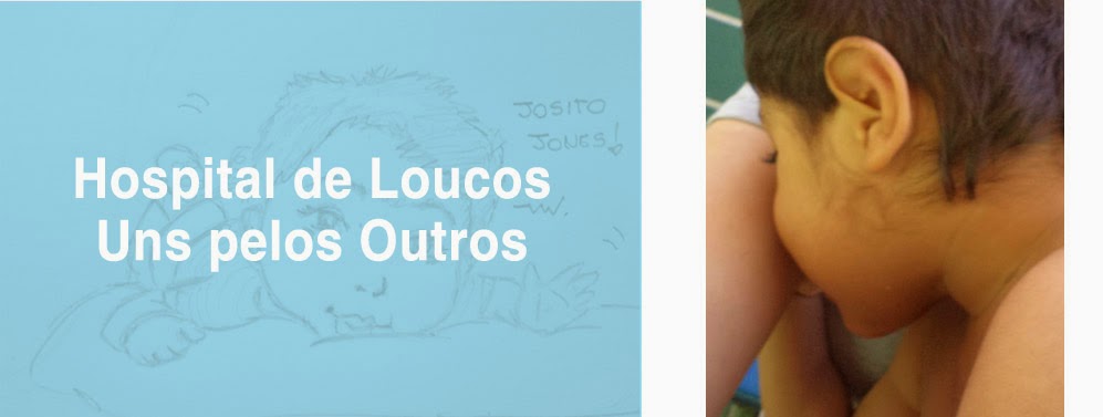 Hospital de Loucos...uns pelos outros!