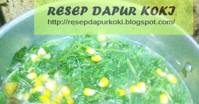 Resep dan Bumbu Sayur Bobor Bayam Jagung - RESEP DAPUR KOKI