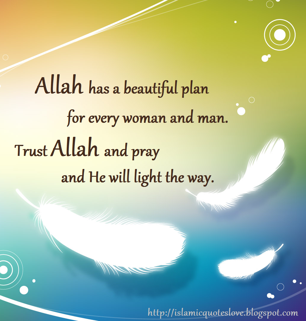 Allah has a beautiful plan for every woman and man Trust Allah and pray and He will light the way