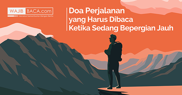 Doa Perjalanan yang Harus Dibaca Ketika Sedang Bepergian Jauh