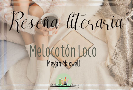 Melocotón Loco | Megan Maxwell | Reseña literaria | El Estante de Rhiri