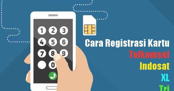 [Terbaru] Cara registrasi kartu Telkomsel, Indosat, XL dan Tri