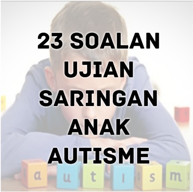 23 Soalan Ujian Saringan Anak Autisme 23 Soalan Ujian Saringan Anak Autisme