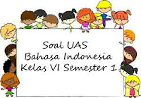 Soal UAS Bahasa Indonesia Kelas 6 Semester 1