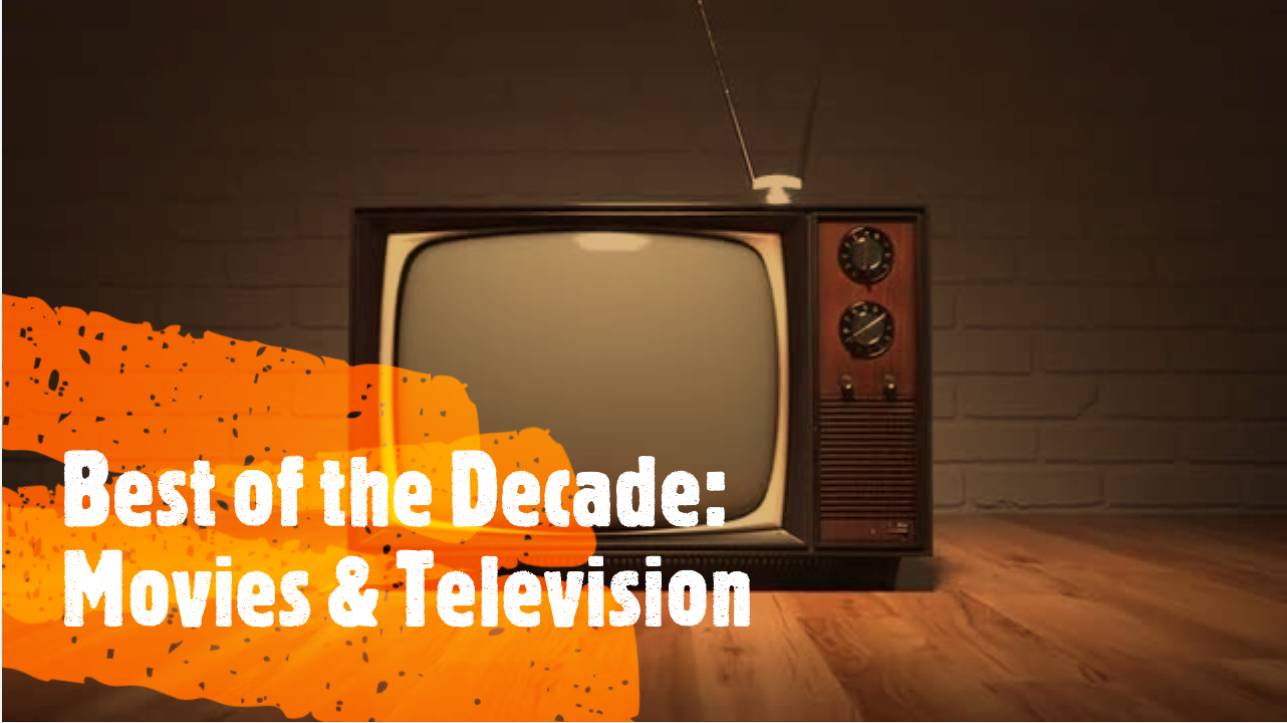 Best of the Decade Part Three Movies & Television