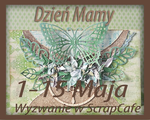 http://scrapcafepl.blogspot.com/2014/05/652-wyzwanie-majowe-dzien-mamy-oraz.html