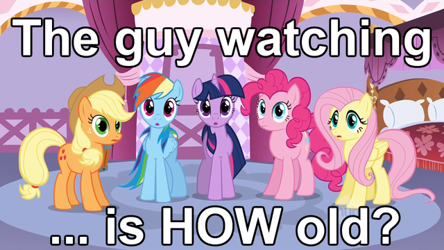 My_Little_Pony_Friendship_is_Magic_The_guy_watching_is_how_old.png