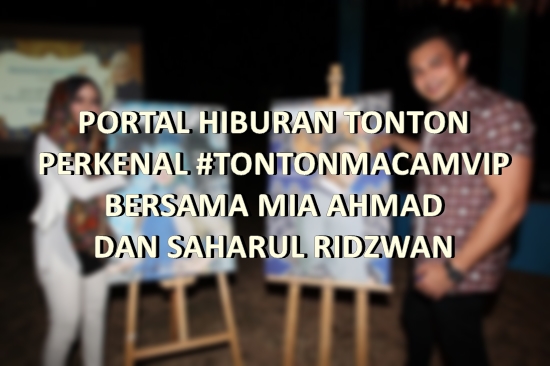 PORTAL HIBURAN TONTON PERKENAL #TONTONMACAMVIP BERSAMA MIA AHMAD DAN SAHARUL RIDZWAN PORTAL HIBURAN TONTON PERKENAL #TONTONMACAMVIP BERSAMA MIA AHMAD DAN SAHARUL RIDZWAN