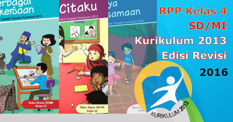 RPP Kelas 4 SD\/MI Kurukulum 2013 Edisi Revisi 2016 Lengkap Guru Madrasah RPP Kelas 4 SD\/MI Kurukulum 2013 Edisi Revisi 2016 Lengkap Guru Madrasah