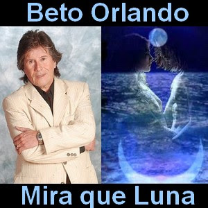 Beto Orlando – Mira que Luna