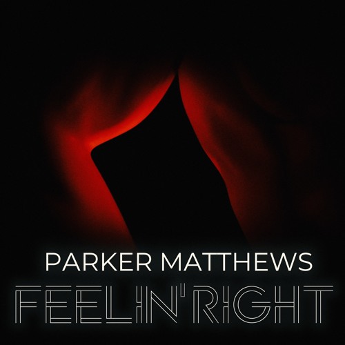 Parker Matthews Unveils New Single ‘Feelin’ Right’