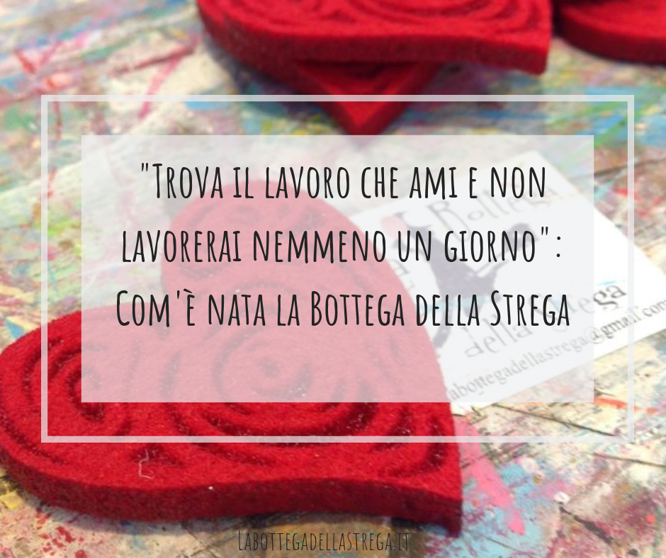 "Trova il lavoro che ami e non lavorerai nemmeno un giorno" - La