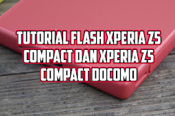 Tutorial Flash Upgrade Downgrade Sony Xperia Z5 Compact (E5823) dan Z5 Compact Docomo (SO-02H)