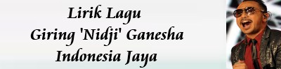 Lirik Lagu Giring 'Nidji' Ganesha - Indonesia Jaya