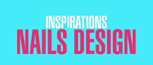 INSPIRATIONS: NAILS DESIGN
