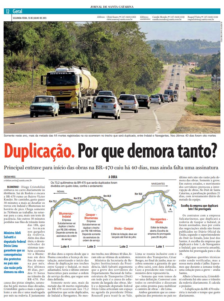 A reportagem do jornalista Cristian Edel Weiss, Cristian Weiss, que a presidente da República, Dilma Rousseff, leu sobre a BR-470 e decidiu ordenar o DNIT e começar as obras de duplicação imediatamente