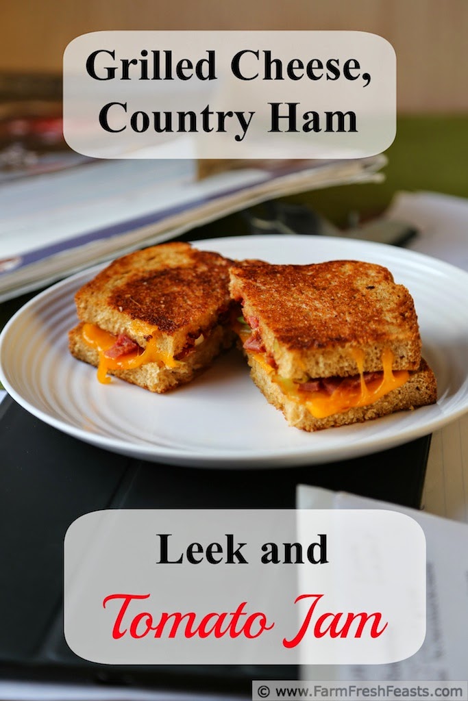 Farm Fresh Feasts Grilled Cheese with Country Ham, Leeks, and Tomato Jam