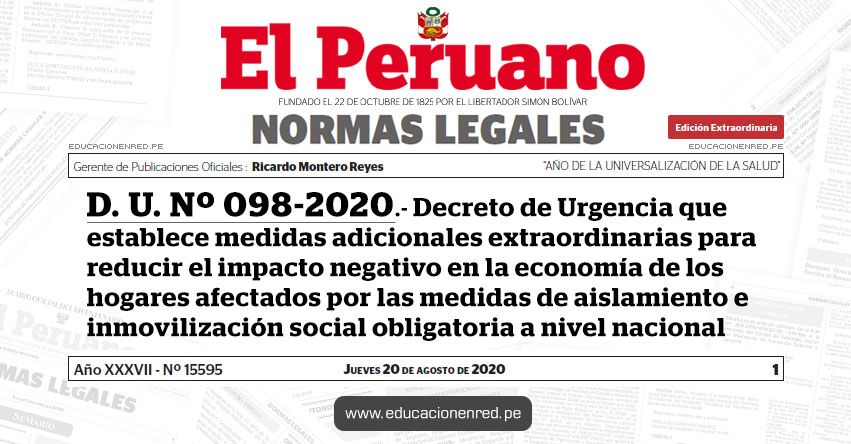 D. U. Nº 098-2020.- Decreto de Urgencia que establece medidas adicionales extraordinarias para reducir el impacto negativo en la economía de los hogares afectados por las medidas de aislamiento e inmovilización social obligatoria a nivel nacional D. U. Nº 098-2020.- Decreto de Urgencia que establece medidas adicionales extraordinarias para reducir el impacto negativo en la economía de los hogares afectados por las medidas de aislamiento e inmovilización social obligatoria a nivel nacional