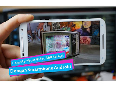 Cara Membuat Video 360 Derajat Dengan Smartphone Android Cara Membuat Video 360 Derajat Dengan Smartphone Android