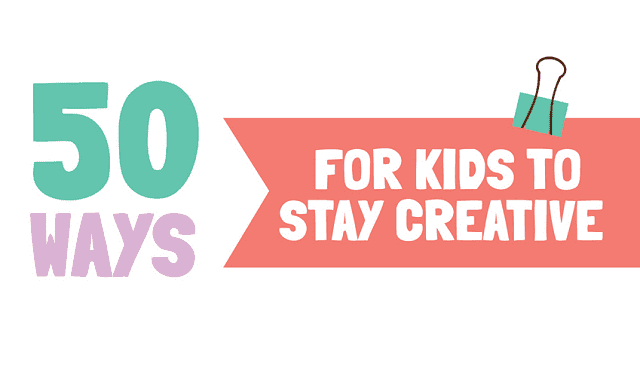 Image: 50 Ways For Kids To Stay Creative