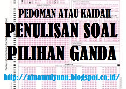 PEDOMAN PENULISAN SOAL PILIHAN GANDA BERIKUT CONTOHNYA