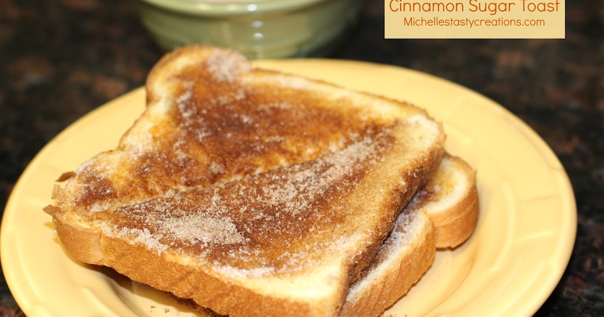 Michelle&amp;#39;s Tasty Creations: Cinnamon Sugar Toast