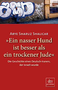»Ein nasser Hund ist besser als ein trockener Jude«: Die Geschichte eines Deutsch-Iraners, der Israeli wurde, Autobiografie