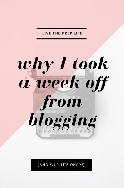 Why I Took A Week Off From Blogging | Blogging Break | Live The Prep Life