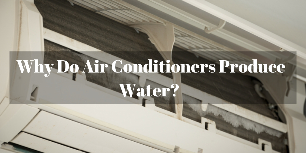 Why Do Air Conditioners Produce Water? Chigo Air Conditioning