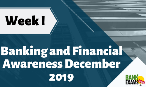 Banking and Financial Awareness December 2019: Week I