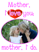 MOTHER, I LOVE YOU mother love you pic