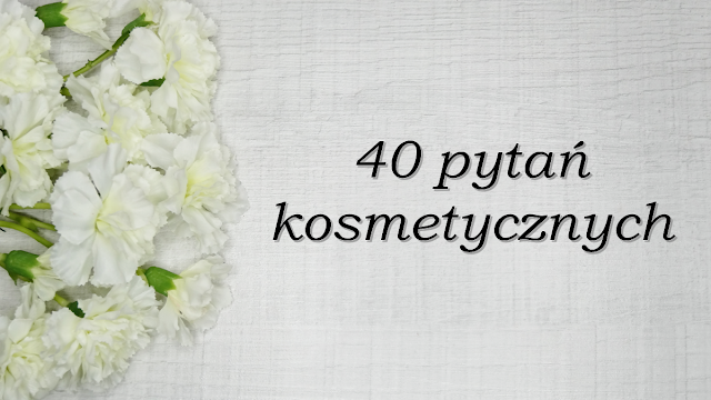 Poznajmy się: 40 pytań kosmetycznych!
