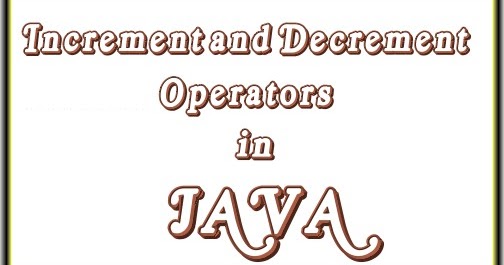 Increment and Decrement Operator in JAVA ~ CSPrograms4u