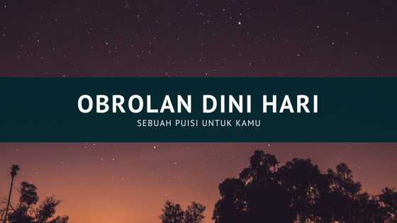 [Puisi] Obrolan Dini Hari