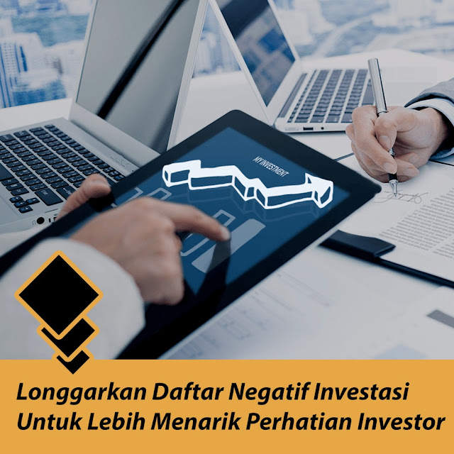 Longgarkan Daftar Negatif Investasi Untuk Lebih Menarik Perhatian Investor