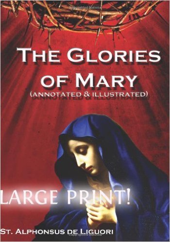 The Glories of Mary (annotated & illustrated) Large Print