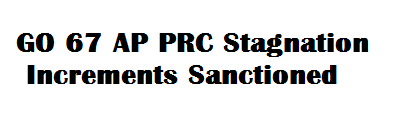 GO 67 AP PRC Stagnation Increments Sanctioned