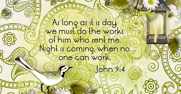 Layout for Today: Work While It Is Day