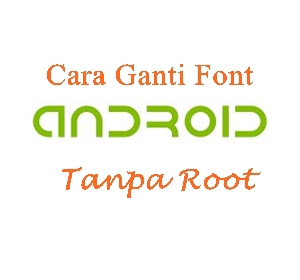 Cara ganti font smartphone Cara ganti font smartphone nokia samsung mito oppo xiomi iphone htc andromax asus lenovo sony