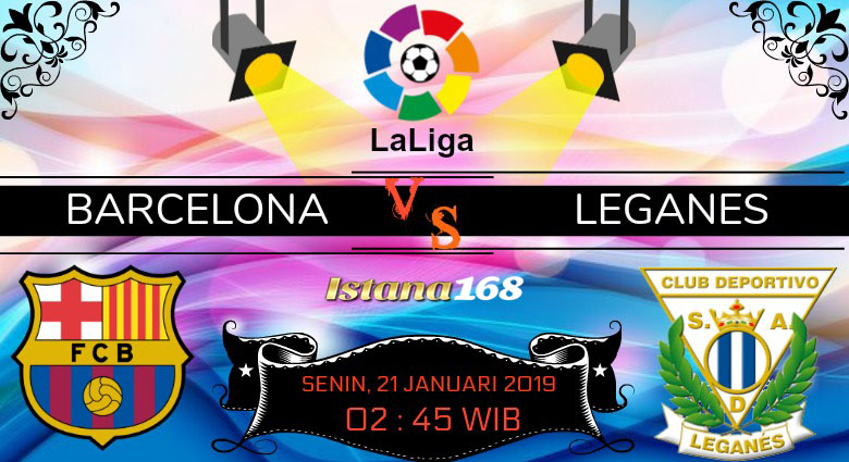 Prediksi Barcelona vs Leganes 21 Januari 2019