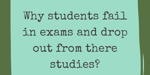 Why Students Fail In Exam And Drop Out From Studies