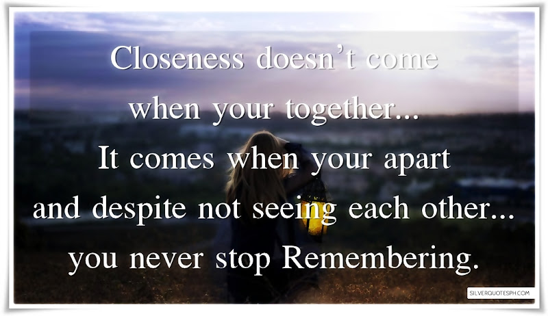 Closeness Doesn't Come When Your Together, Picture Quotes, Love Quotes, Sad Quotes, Sweet Quotes, Birthday Quotes, Friendship Quotes, Inspirational Quotes, Tagalog Quotes