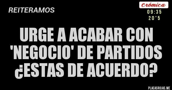 Urge a acabar con 'negocio' de partidos ¿Estas de acuerdo? Urge a acabar con 'negocio' de partidos ¿Estas de acuerdo?
