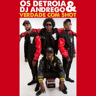 Os Detroia & Dj Andrego - Verdade Com Shot 