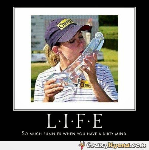 Life so much funnier when you have a dirty mind Joke All You Can