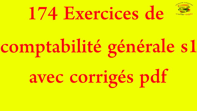 174 Exercices de comptabilité générale s1 avec corrigés pdf - FSJES oujda