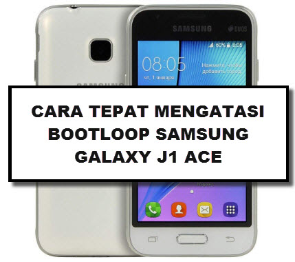 Cara Tepat Mengatasi Bootloop Pada Samsung Galaxy J1 Ace Sm J110g