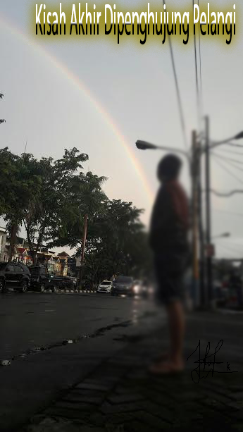 Kisah Akhir Dipenghujung Pelangi Kisah Akhir Dipenghujung Pelangi