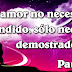 El amor no necesita ser entendido, sólo necesita ser demostrado - Paulo Coelho